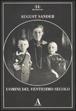 August Sander. Uomini del ventesimo secolo