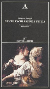 Gentileschi. Padre e figlia. Ediz. illustrata - Roberto Longhi - copertina