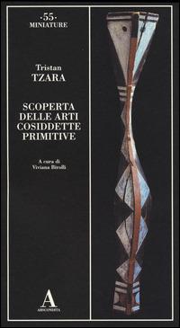 Scoperta delle arti cosiddette primitive - Tristan Tzara - 2