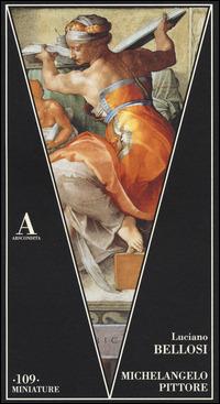Michelangelo pittore - Luciano Bellosi - copertina