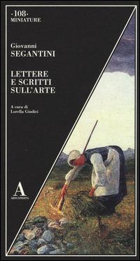Lettere e scritti sull'arte - Giovanni Segantini - copertina