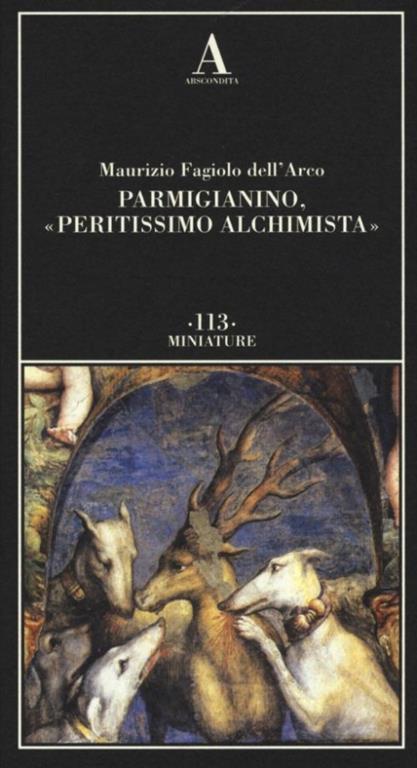 Parmigianino, «peritissimo alchimista» - Maurizio Fagiolo Dell'Arco - copertina