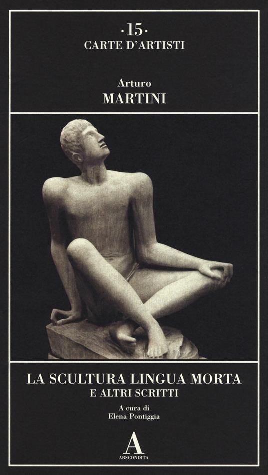 La scultura lingua morta e altri scritti - Arturo Martini - 2