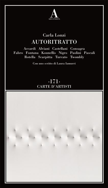 Autoritratto. Accardi, Alviani, Castellani, Consagra, Fabro, Fontana, Kounellis, Nigro, Paolini, Pascali, Rotella, Scarpitta, Turcato, Twombly - Carla Lonzi - copertina