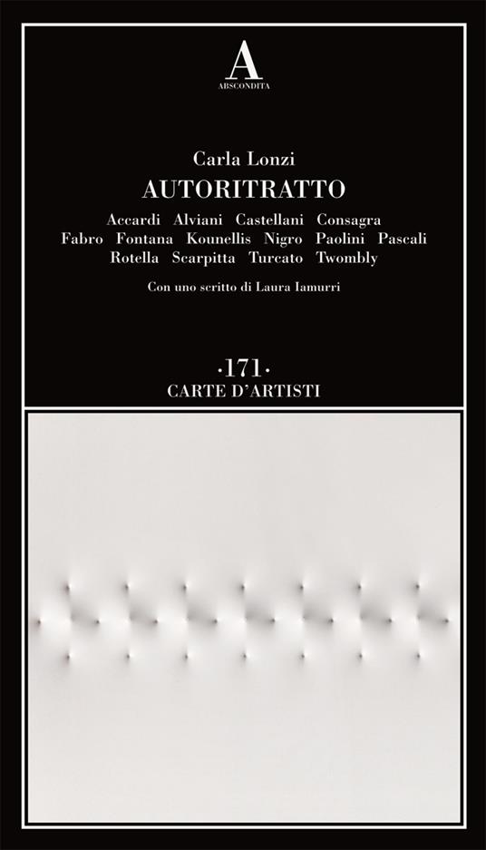 Autoritratto. Accardi, Alviani, Castellani, Consagra, Fabro, Fontana, Kounellis, Nigro, Paolini, Pascali, Rotella, Scarpitta, Turcato, Twombly - Carla Lonzi - copertina