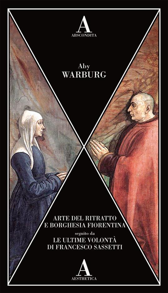 Arte del ritratto e borghesia fiorentina-Le ultime volontà di Francesco Sassetti - Aby Warburg - copertina