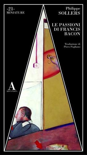 Le passioni di Francis Bacon - Philippe Sollers - copertina