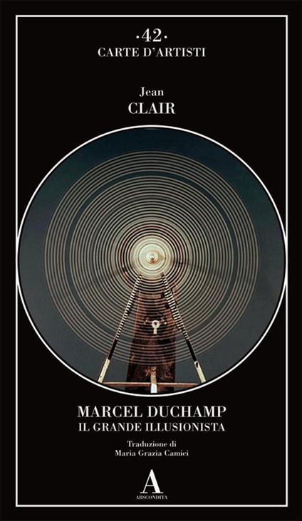 Marcel Duchamp. Il grande illusionista - Jean Clair - copertina