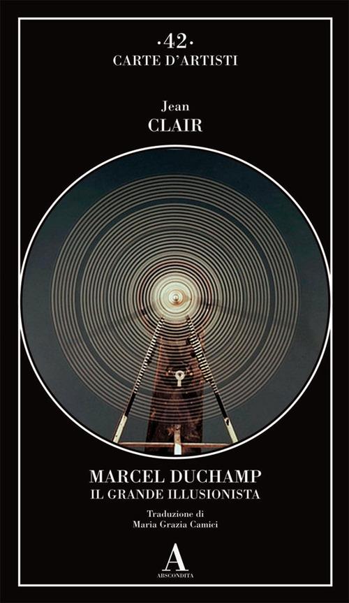 Marcel Duchamp. Il grande illusionista - Jean Clair - copertina