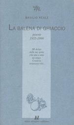 La balena di ghiaccio. Poesie 1955-1999