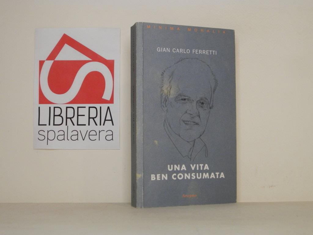 Una vita ben consumata. Memorie pubbliche e private di un ex comunista. Vol. 2