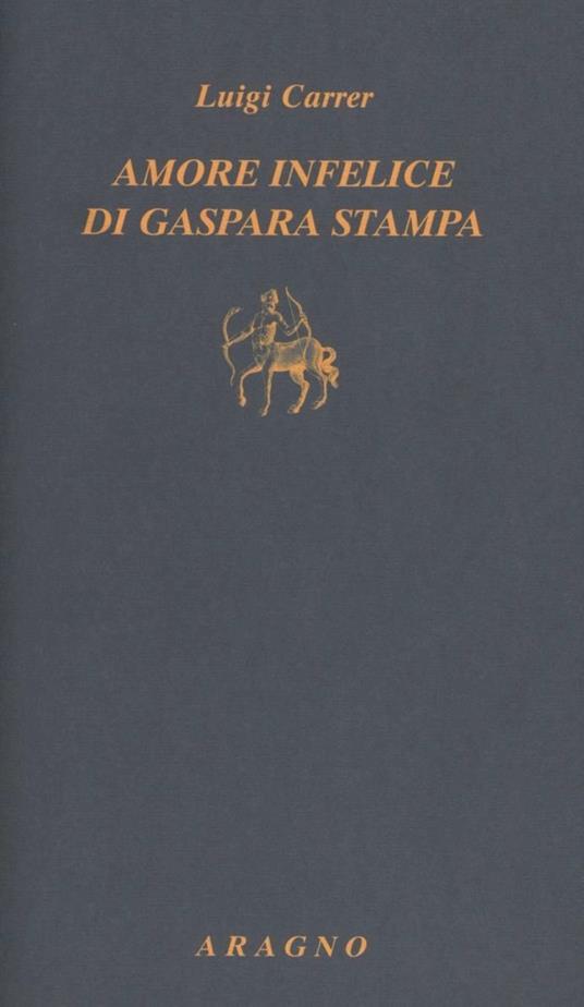 Amore infelice di Gaspara Stampa - Luigi Carrer - copertina