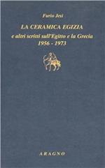 «La ceramica egizia» e altri scritti sull'Egitto e la Grecia (1956-1973)
