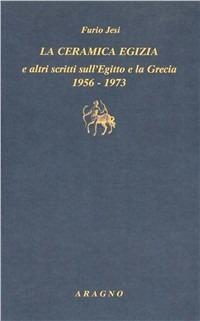 «La ceramica egizia» e altri scritti sull'Egitto e la Grecia (1956-1973) - Furio Jesi - copertina