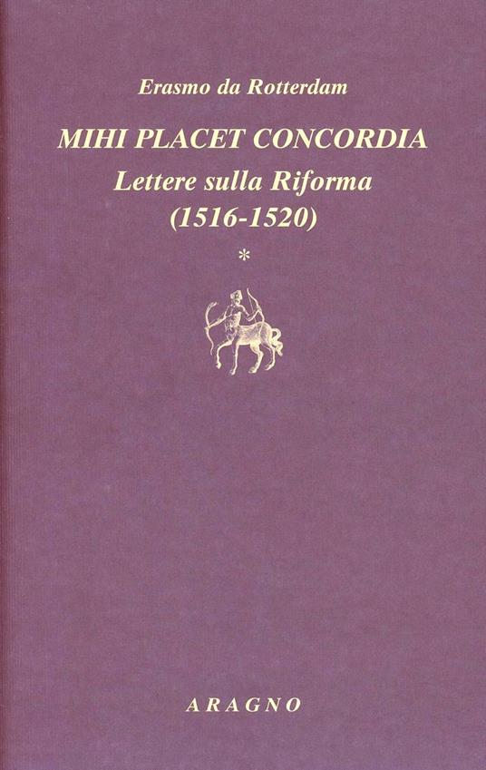 Mihi placet concordia. Lettere sulla Riforma. Vol. 1: 1516-1520 - Erasmo da Rotterdam - copertina