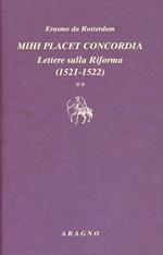 Mihi placet concordia. Lettere sulla Riforma. Vol. 2: 1521-1522