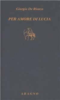Per amore di Lucia - Giorgio De Rienzo - copertina