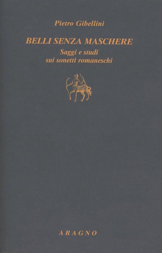 Belli senza maschere. Saggi e studi sui sonetti romaneschi - Pietro Gibellini - copertina