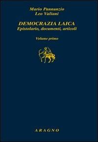 Democrazia laica. Epistolario, documenti, articoli - Mario Pannunzio,Leo Valiani - copertina
