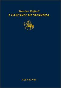 I fascisti di sinistra - Massimo Raffaeli - copertina
