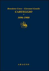 Carteggio. Vol. 1: 1896-1900 - Benedetto Croce,Giovanni Gentile - copertina
