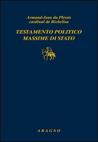 Testamento politico. Massime di Stato - Armand-Jean de Richelieu du Plessis - copertina