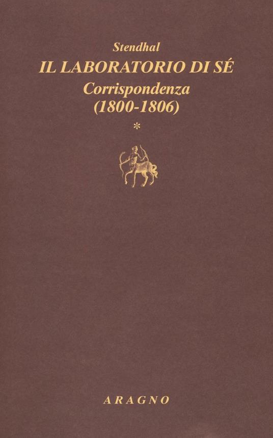 Il laboratorio di sé. Corrispondenza. Vol. 1: 1800-1806 - Stendhal - copertina