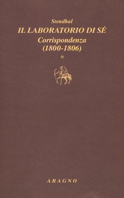 Il laboratorio di sé. Corrispondenza. Vol. 1: 1800-1806 - Stendhal - copertina