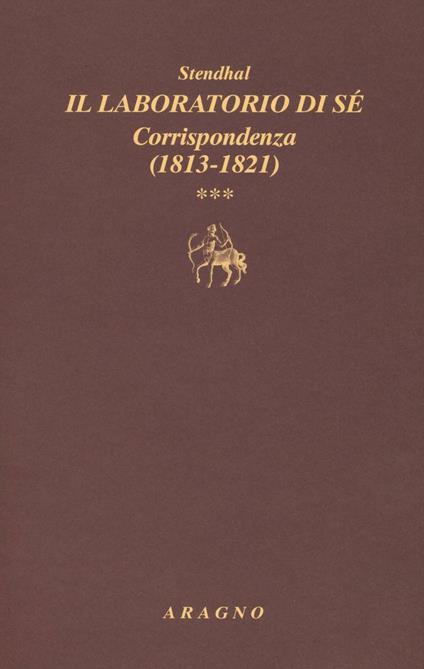 Il laboratorio di sé. Corrispondenza. Vol. 3: 1813-1821 - Stendhal - copertina