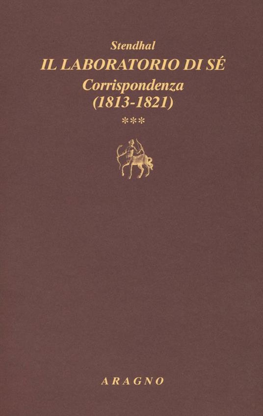 Il laboratorio di sé. Corrispondenza. Vol. 3: 1813-1821 - Stendhal - copertina