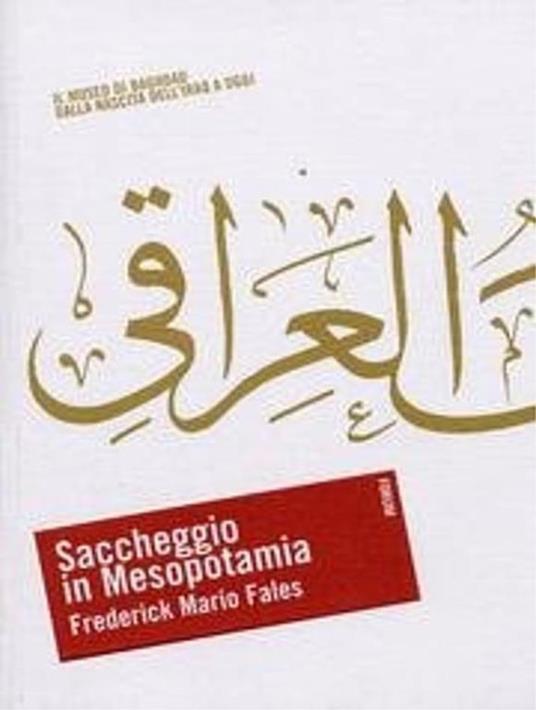 Saccheggio in Mesopotamia. Il Museo di Baghdad dalla nascita dell'Iraq a oggi - Frederick M. Fales - copertina