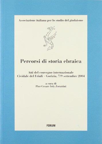 Percorsi di storia ebraica. Atti del Convegno internazionale (Cividale del Friuli-Gorizia, 7-9 settembre 2004)