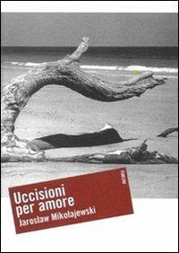 Uccisioni per amore - Jaroslaw Mikolajewski - copertina