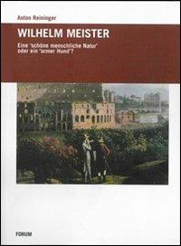 Wilhelm Meister. Eine schone menschiche Natur oder ein armer Hund - Anton Reininger - copertina