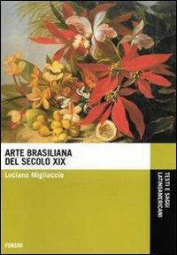 Arte brasiliana del XIX secolo. Ediz. illustrata - Luciano Migliaccio - copertina
