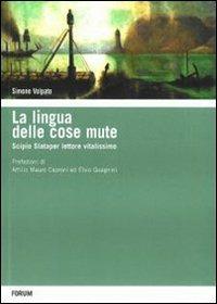 La lingua delle cose mute. Scipio Slataper vitalissimo lettore - Simone Volpato - copertina