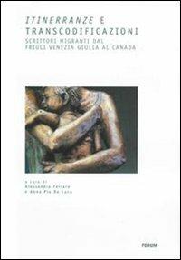 Itinerranze e transcodificazioni. Scrittori migranti dal Friuli Venezia Giulia al Canada - copertina
