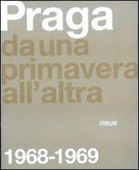 Praga. Da una primavera all'altra: 1968-1969. Ediz. illustrata - copertina