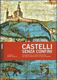 Castelli senza confini. Vol. 1: Un viaggio tra le opere fotificate del Friuli Venezia Giulia e della Slovenia - copertina