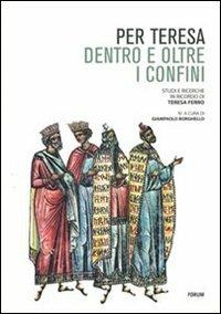 Per Teresa: Dentro e oltre i confini-Obiettivo Romania. Studi e ricerche in ricordo di Teresa Ferro - copertina
