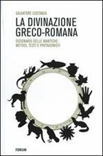 La divinazione greco-romana. Dizionario delle tecniche di divinazione nel mondo antico