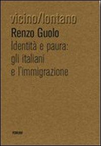 Identità e paura. Gli italiani e l'immigrazione - Renzo Guolo - copertina