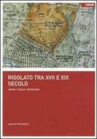 Rigolato tra XVII e XIX secolo. Anime, fuochi, migrazioni - Adelchi Puschiasis - copertina