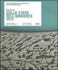 Rapporto sullo stato dell'ambiente 2012. Tematiche ambientali in primo piano nel Friuli Venezia Giulia - copertina