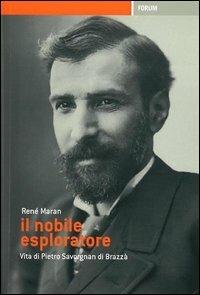 Il nobile esploratore. Vita di Pietro Savorgnan di Brazzà - René Maran - copertina