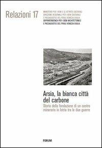 Arsia, la bianca città del carbone. Storia della fondazione di un centro minerario in Istria fra le due guerre - Francesco Krecic - copertina