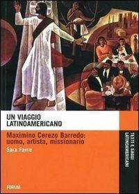 Un viaggio latinoamericano. Maximino Cerezo Barredo. Uomo, artista, missionario - Sara Favre - copertina