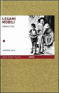 Legami mobili. Famiglie migranti nello spazio europeo del Novecento. Ediz. italiana e inglese - Barbara Vatta - copertina