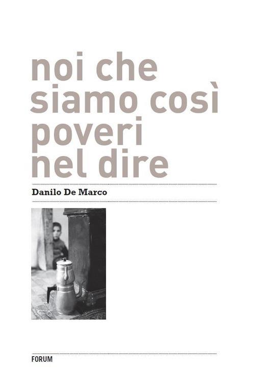 Noi che siamo così poveri nel dire - Danilo De Marco - copertina