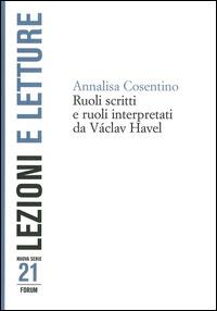 Ruoli scritti e ruoli interpretati da Václav Havel - Annalisa Cosentino - copertina